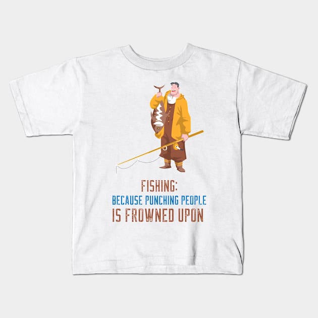 Fishing, Because Punching People Is Frowned Upon Angler Fishing Kids T-Shirt by SJR-Shirts